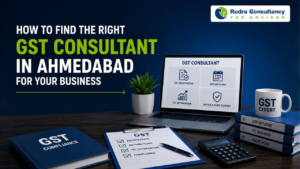 How to Find the Right GST Consultant in Ahmedabad for Your Business